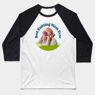 Best Knitting Mom Ever Baseball T-Shirt